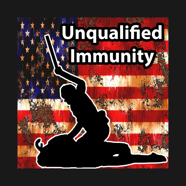 Unqualified Immunity - End Police Brutality by The AEGIS Alliance