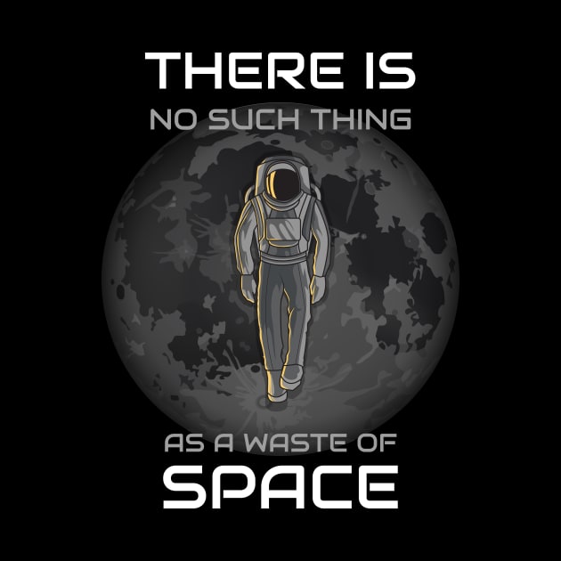 There Is No Such Thing As A Waste Of Space by HT_Merchant