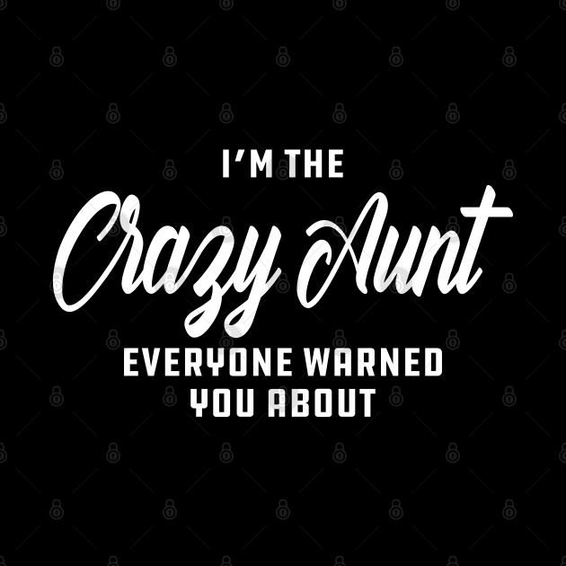 Aunt - I'm the crazy aunt everyone warn you about by KC Happy Shop