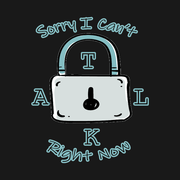 Sorry I Can't Talk Right Now Funny Idea With Lock Background by MerchSpot