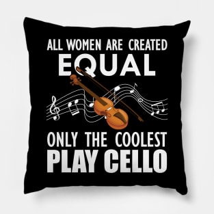 Cello Player - All women are created equal only the coolest play cello w Pillow