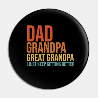 Dad Grandpa Great Grandpa I Just Keep Getting Better Father's Day Pin