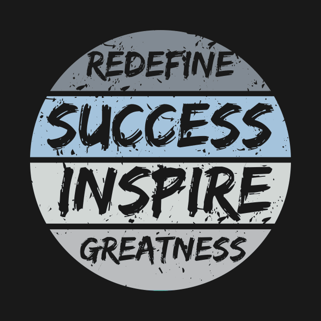 Redefine Success Inspire Greatness by T-Shirt Attires