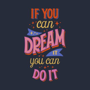 IF YOU CAN DREAM IT YOUC CAN DO IT T-Shirt