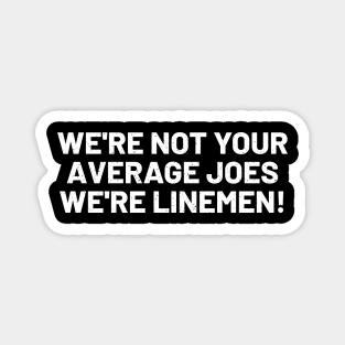 We're Not Your Average Joes We're Linemen! Magnet