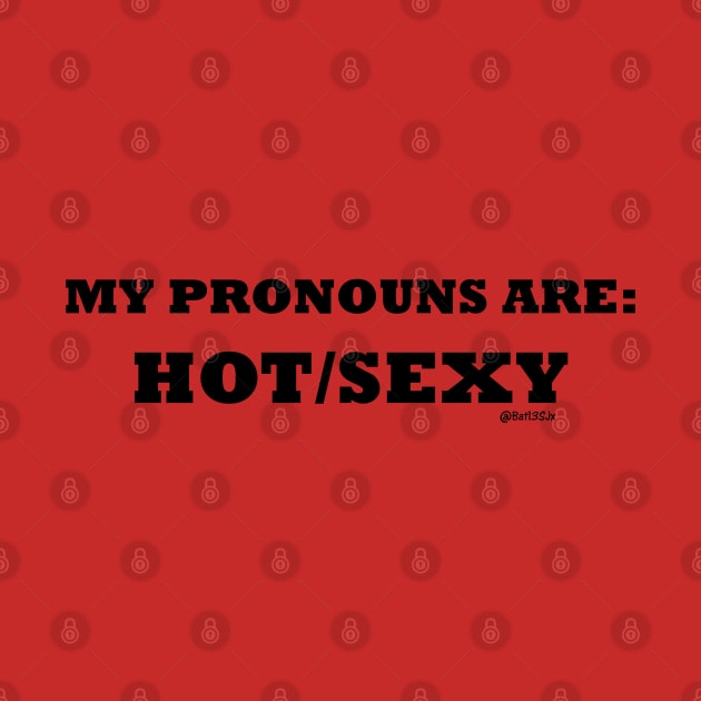 My Pronouns Are Hot/Sexy (Black letters) by Bat13SJx