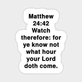 Matthew 24:42  King James Version (KJV) Bible Verse Typography Magnet