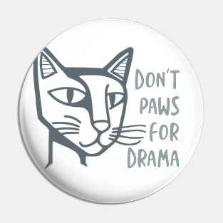 Funny Cat Pun Don't Paws for Drama Pin