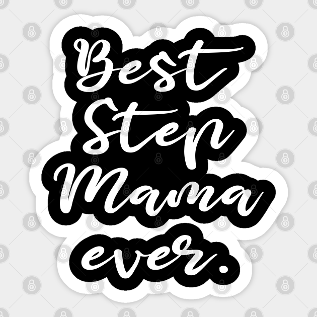 Best Step Mama Ever - Stepmom Mothers Day Gift - Sticker | TeePublic