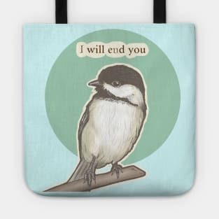 Chickadee Will End You Tote