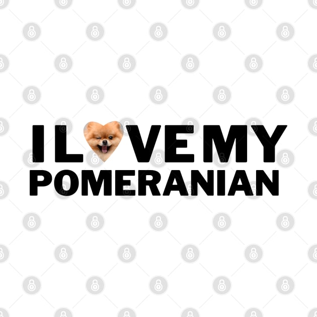 I love my Pomeranian by Juliet & Gin