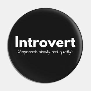 Introvert (approach slowly and quietly) Pin