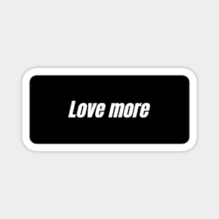 Love more Magnet