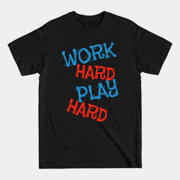 Discover Work Hard Play Hard - Work Harder - T-Shirt