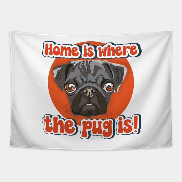 Home is where the pug is dog quote Tapestry by HomeCoquette