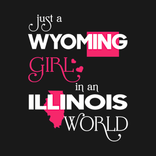 Just a Wyoming Girl In an Illinois World T-Shirt