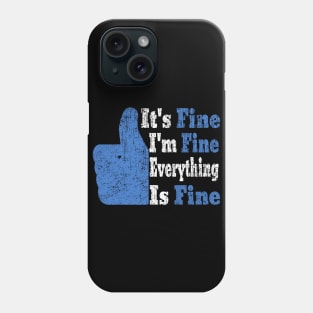 Its Fine Im Fine Everything Is Fine Phone Case