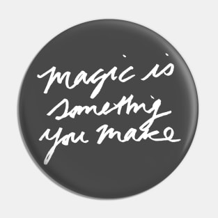 Magic is something you make Pin