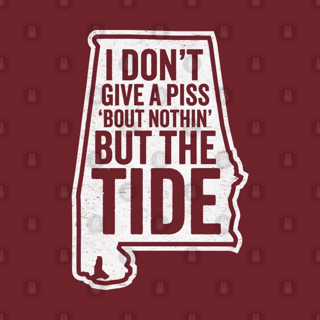 I Don't Give A Piss About Nothing But The Tide - Alabama Football by TwistedCharm