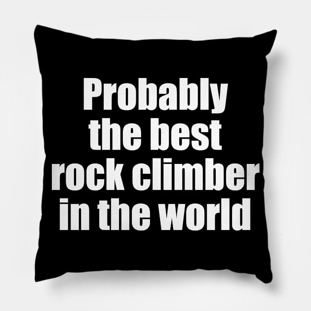 Probably the best rock climber in the world Pillow by EpicEndeavours