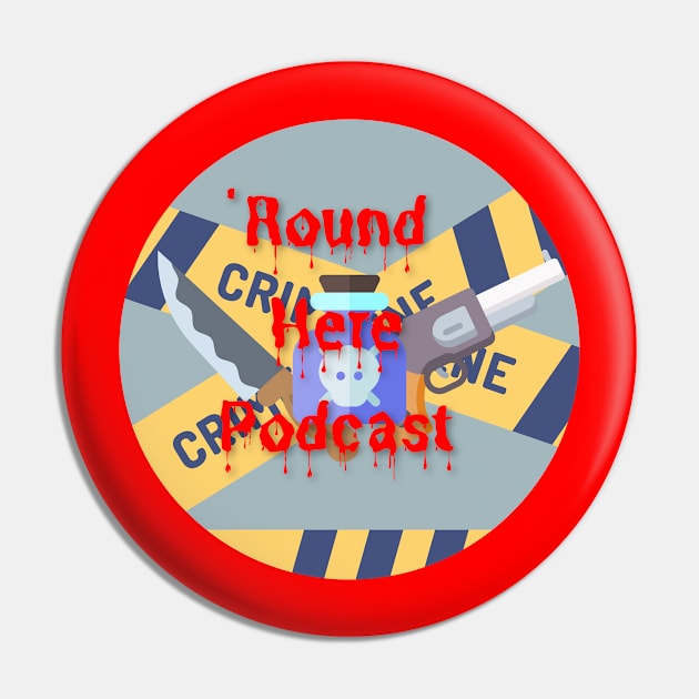 True Crime 'Round Here Pin by 'Round Here Podcast