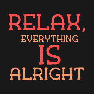 Relax, everything is alright T-Shirt