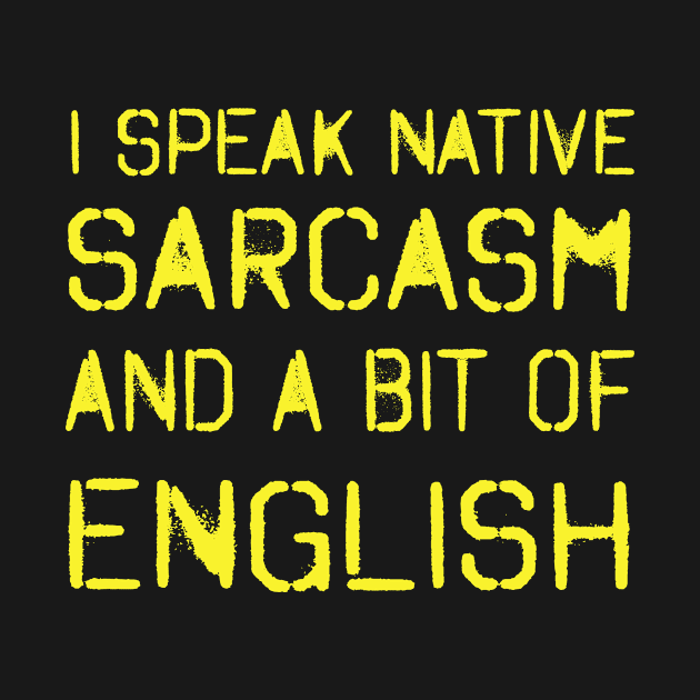 I speak native sarcasm and a bit of English! by VellArt