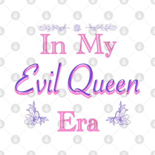 In My Evil Queen Era by LoveAmorArt