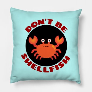 Don't be shellfish | Crab Pun Pillow