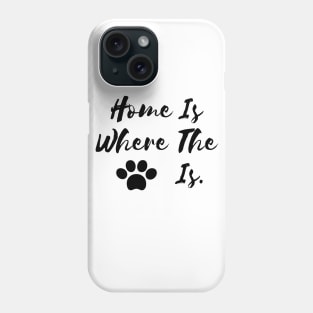 Home is where the dog is. Phone Case