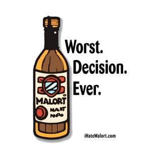 Malort: Worst. Decision. Ever. T-Shirt