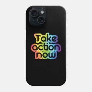 Take Action Now Phone Case