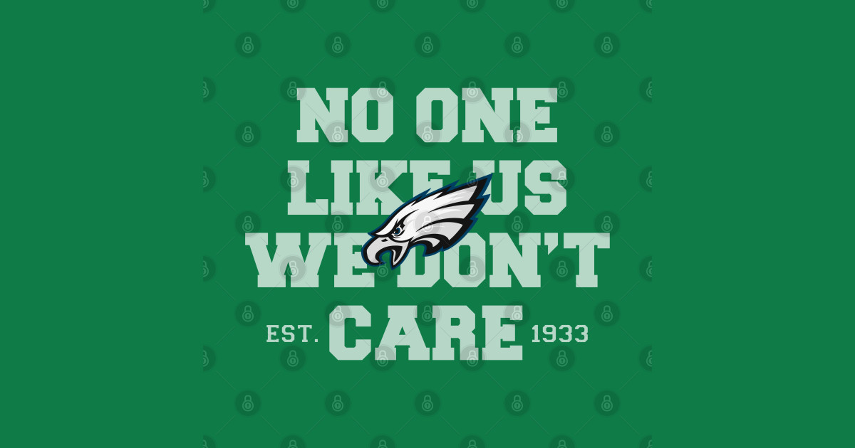 Philadelphia Eagles No One Like Us We Don’t Care - Philadelphia Eagles