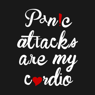 Panic attacks are my cardio T-Shirt