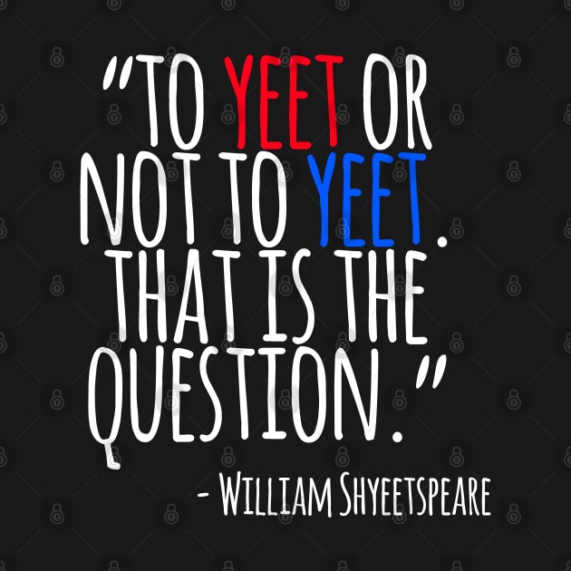 To Yeet Or Not To Yeet William Shakespeare Yeet Meme by bpcreate