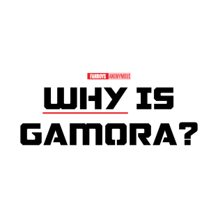 Why is Gamora? (Black) T-Shirt