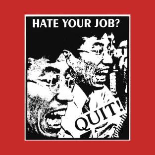 Hate Your Job? Quit! T-Shirt