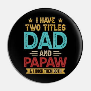 I Have Two Titles Dad And Papaw Funny Fathers Day Pin