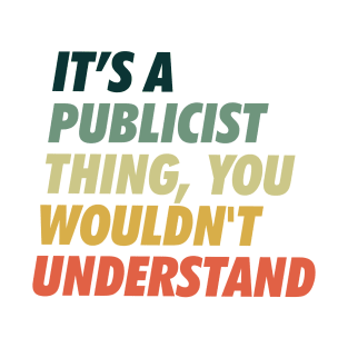 Publicist Thing. You won't get it. T-Shirt
