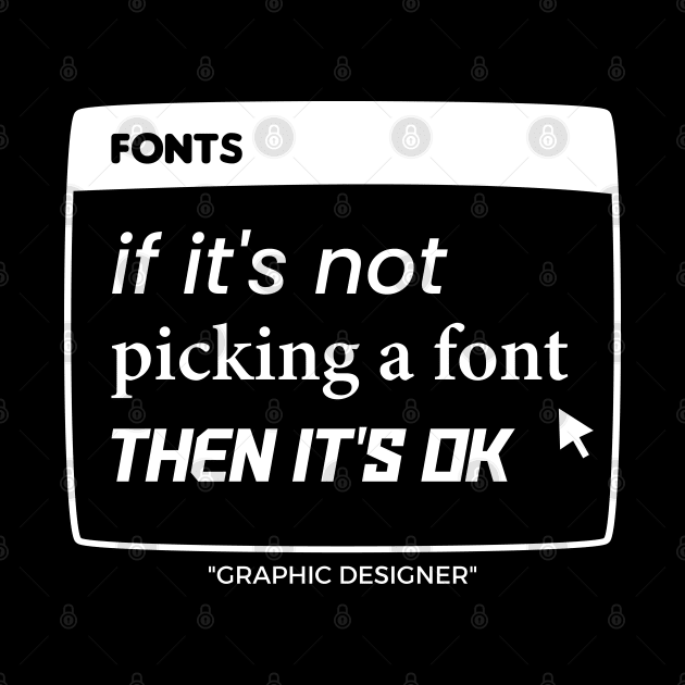 Graphic Designer Picking A Font by Shreefel