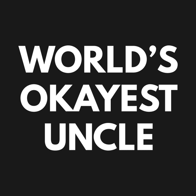 World's Okayest Uncle by Den's Designs