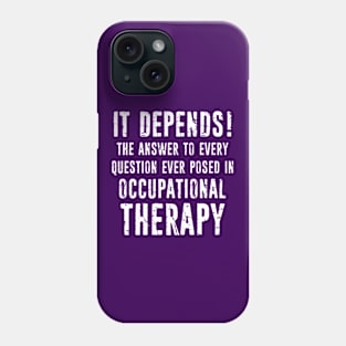 Occupational Therapy OT Therapist Gift It Depends Distressed Gift Idea Phone Case