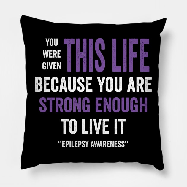 you were given this is life because you are strong enough to live it - epilepsy awareness Pillow by Merchpasha1