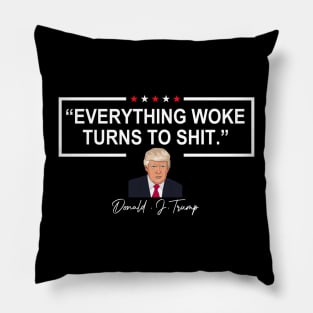 Everything Woke Turns To Shit Pillow