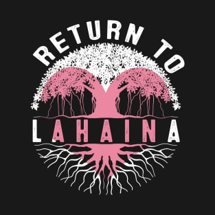 Lahaina Strong Return to Lahaina T-Shirt