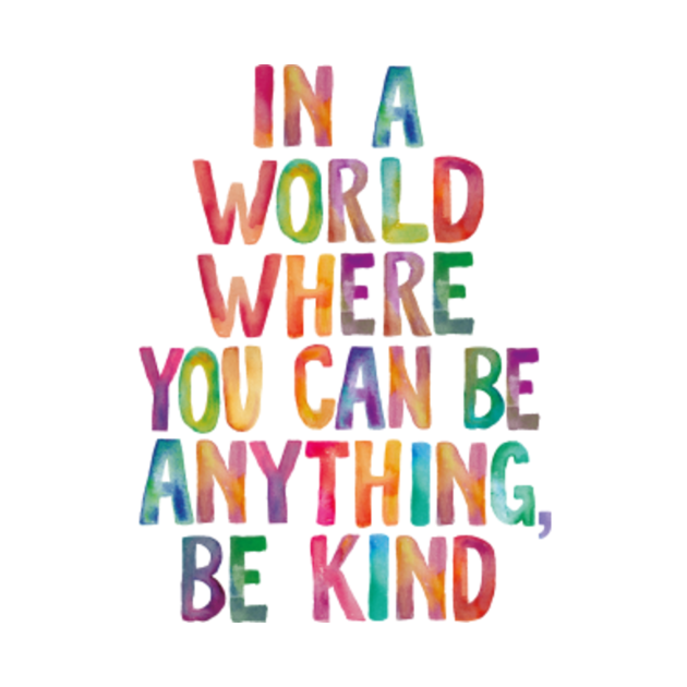 In a World Where You Can Be Anything Be Kind - Quote - T-Shirt | TeePublic