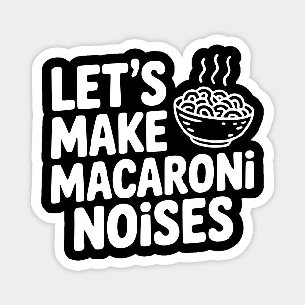 Let's Make Macaroni Noises Magnet by Frank Ring