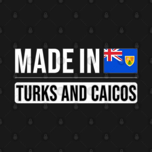 Made In Turks And Caicos - Gift for Turks And Caicos With Roots From Turks And Caicos by Country Flags