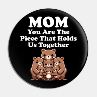 Mom You Are The Piece That Holds Us Together Gift for Mom Pin