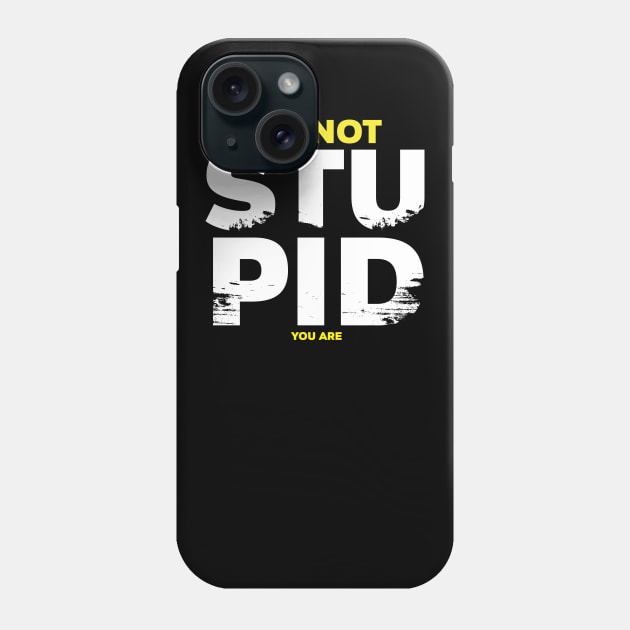 I am not stupid Phone Case by ElTope5